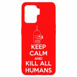 Чохол для Oppo Reno 5 Lite KEEP CALM and KILL ALL HUMANS - PrintSalon