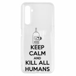 Чохол для Realme 6 KEEP CALM and KILL ALL HUMANS - PrintSalon