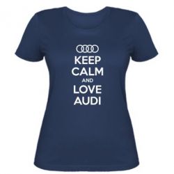 Женская футболка Keep Calm and Love Audi - PrintSalon