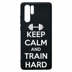 Чохол для Huawei P30 Pro KEEP CALM and TRAIN HARD - PrintSalon