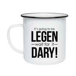Кружка эмалированная It's going to be LEGEN wait for it DARY! - PrintSalon
