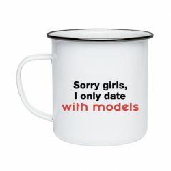 Кружка эмалированная Sorry girls, I only date with models - PrintSalon