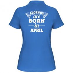 Женское поло Legends are born in April - PrintSalon