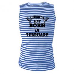 Майка-тельняшка Legends are born in February - PrintSalon