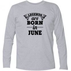 Футболка с длинным рукавом Legends are born in June - PrintSalon