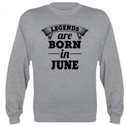 Cвитшот Legends are born in June - PrintSalon