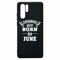 Чехол для Huawei P30 Pro Legends are born in June - PrintSalon