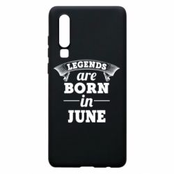Чехол для Huawei P30 Legends are born in June