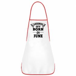 Фартук Legends are born in June - PrintSalon
