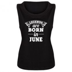 Женская майка Legends are born in June - PrintSalon