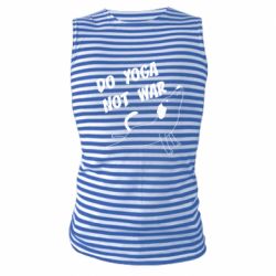 Майка-тельняшка Do yoga not war - PrintSalon