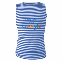 Майка-тільняшка Why me? Ask Google - PrintSalon