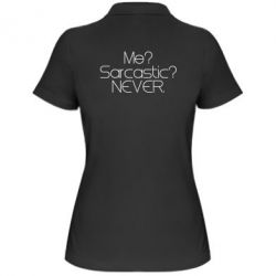 Женское поло Me? Sarcastic? Never. - PrintSalon