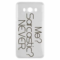 Чехол для Samsung J7 2016 Me? Sarcastic? Never. - PrintSalon