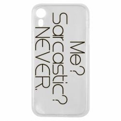Чехол для iPhone XR Me? Sarcastic? Never. - PrintSalon