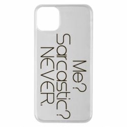 Чехол для iPhone 11 Pro Max Me? Sarcastic? Never. - PrintSalon