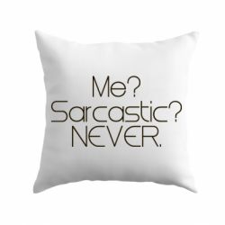 Подушка Me? Sarcastic? Never. - PrintSalon
