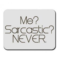 Коврик для мыши Me? Sarcastic? Never. - PrintSalon