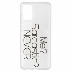Чехол для Samsung S20+ Me? Sarcastic? Never. - PrintSalon