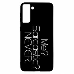 Чехол для Samsung S21+ Me? Sarcastic? Never. - PrintSalon