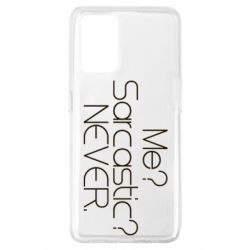 Чехол для Oppo A74 4G Me? Sarcastic? Never. - PrintSalon