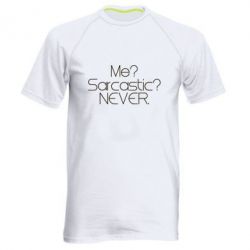 Мужская футболка для спорта Me? Sarcastic? Never. - PrintSalon