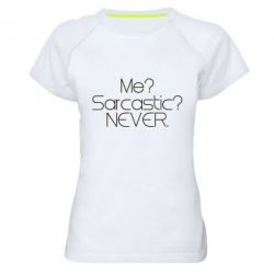 Женская футболка для спорта Me? Sarcastic? Never. - PrintSalon