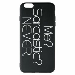 Чехол для iPhone 6 Plus/6S Plus Me? Sarcastic? Never. - PrintSalon