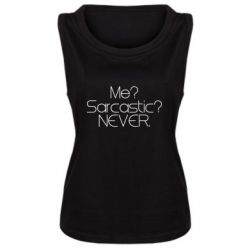 Женская майка Me? Sarcastic? Never. - PrintSalon