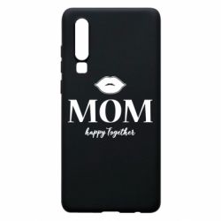 Чехол для Huawei P30 Mom happy together - PrintSalon