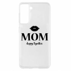 Чехол для Samsung S21 Mom happy together - PrintSalon