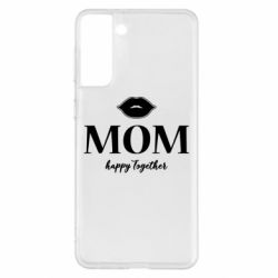 Чехол для Samsung S21+ Mom happy together - PrintSalon