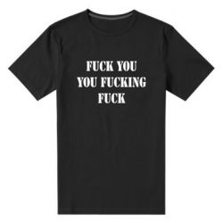 Мужская футболка премиум Fuck you fucking fuck - PrintSalon