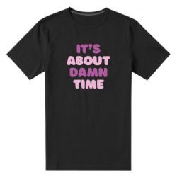 Мужская футболка премиум It's About Damn Time - PrintSalon