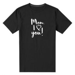 Мужская футболка премиум Mom, I love you - PrintSalon
