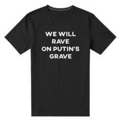Мужская стрейчевая футболка We will rave on Putin's grave - PrintSalon