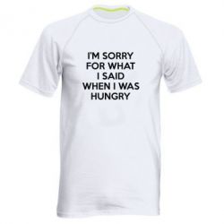 Мужская футболка для спорта I'm sorry for what i said when i was hungry - PrintSalon
