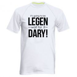 Мужская футболка для спорта It's going to be LEGEN wait for it DARY! - PrintSalon