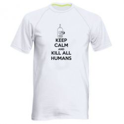 Чоловіча футболка для спорту KEEP CALM and KILL ALL HUMANS - PrintSalon