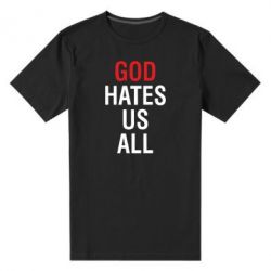 Мужская футболка премиум God Hates Us All - PrintSalon