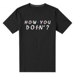 Мужская футболка премиум How you doin'? - PrintSalon