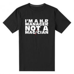 Мужская футболка премиум I'm a h.r. manager not a magician - PrintSalon