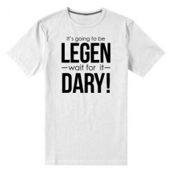 Мужская футболка премиум It's going to be LEGEN wait for it DARY! - PrintSalon