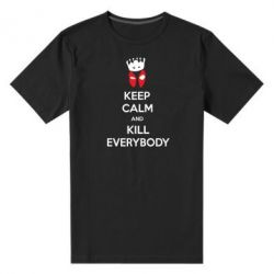 Мужская футболка премиум KEEP CALM and KILL EVERYBODY - PrintSalon