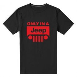 Мужская футболка премиум Only in a Jeep - PrintSalon