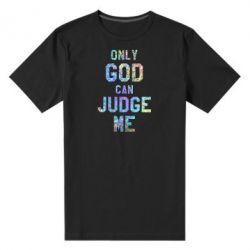 Чоловіча преміум футболка Тільки Бог може судити мене Голограма
