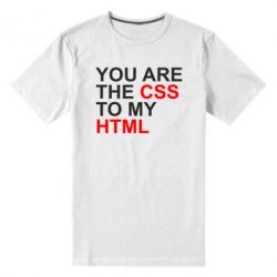 Мужская футболка премиум You are CSS to my HTML - PrintSalon