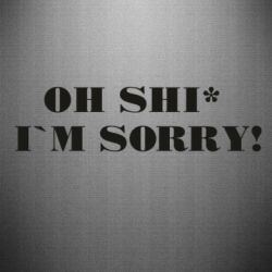 Наклейка Oh shi~ I`m sorry! - PrintSalon