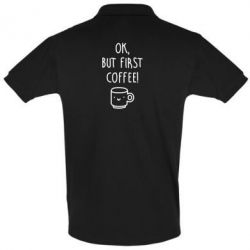 Мужское поло Ok, but first coffee! - PrintSalon
