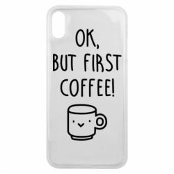 Чехол для iPhone Xs Max Ok, but first coffee! - PrintSalon